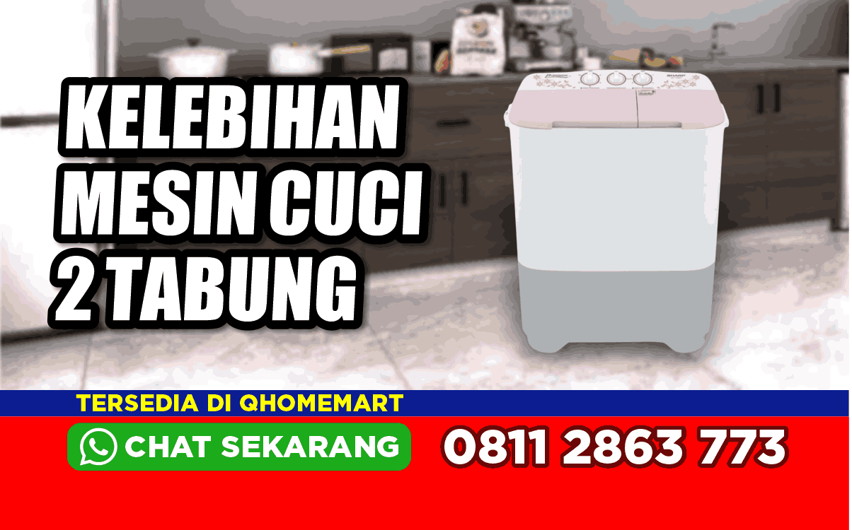 7 Kelebihan Mesin Cuci 2 Tabung yang Perlu Kamu Tahu Sebelum Membeli